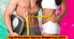 Top 10 Nutrition Tips For Weight Loss