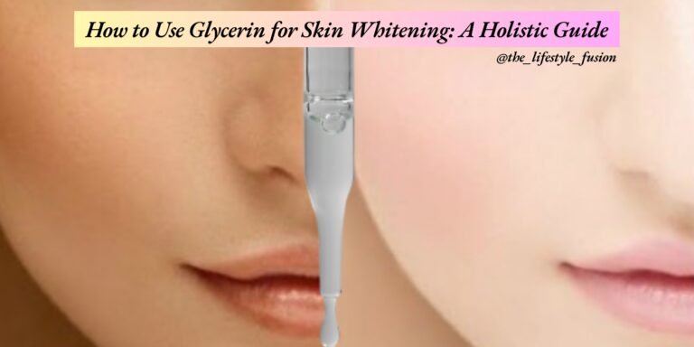 How to Use Glycerin for Skin Whitening